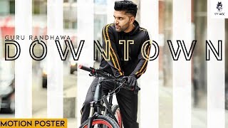 Downtown - Guru Randhawa - Song Teaser 2018 | Latest Song