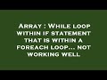 Array : While loop within if statement that is within a foreach loop... not working well