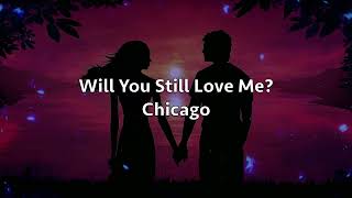 Will You Still love Me? - Chicago (lyrics)