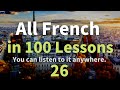 All French in 100 Lessons. Learn French. Most important French phrases and words. Lesson 26