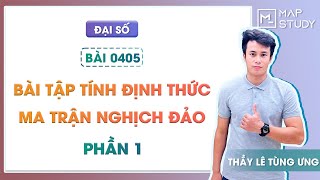 [ĐẠI SỐ] 0405. Bài tập tính định thức - ma trận nghịch đảo - Phần 1 - Thầy Lê Tùng Ưng