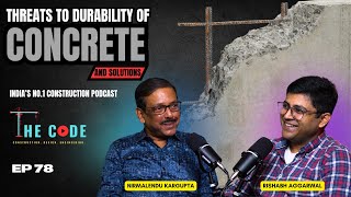 Threats to durability of concrete and solutions EP 78 with CE Nirmalendu Kargupta| The CODE| Podcast