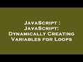 JavaScript : JavaScript: Dynamically Creating Variables for Loops
