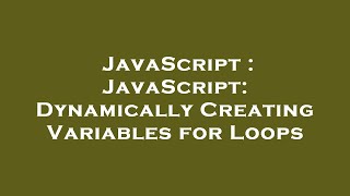 JavaScript : JavaScript: Dynamically Creating Variables for Loops