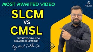 SLCM VS CMSL | EXECUTIVE OLD \u0026 NEW SYLLABUS COMPARISON BY AMIT TALDA SIR