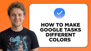 How to Make Google Tasks Different Colors (Full 2026 Tutorial)