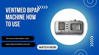 Ventmed bipap how to operate. how to use ventmed bipap machine