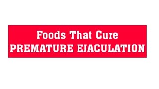 Last Longer In Bed - Foods To Cure Premature Ejaculation | Erectile Dysfunction