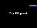 pvc prank