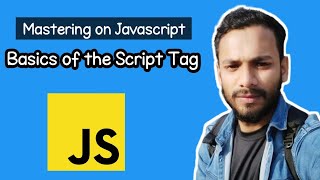 Mastering the Basics: Understanding the script Tag | JavaScript Tutorial