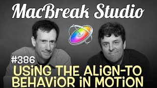 MacBreak Studio Ep 386: Using the Align-to Behavior in Motion 5.3