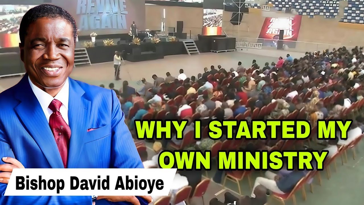 Video Why I Started My Own Ministry Bishop David Abioye Reveals