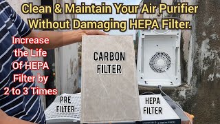 How to Clean \u0026 Maintain Air Purifier. Best Way to Increase the life of HEPA filter about 3 times.