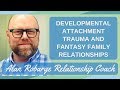 Developmental Attachment Trauma and Fantasy Family Relationships