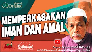 Memperkasakan IMAN Dan AMAL | Shaykh Dr. Jahid Sidek Al-Khalidi