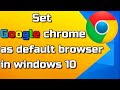 How to set Google chrome as default browser in windows 10
