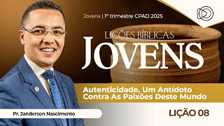 EBD Lição 8 Autenticidade um Antídoto contra as Paixões deste mundo - Jovens CPAD