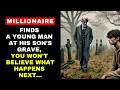 MILLIONAIRE FINDS A YOUNG MAN AT HIS SON'S GRAVE, YOU WON'T BELIEVE WHAT HAPPENS NEXT...