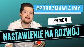 Nastawienie na Rozwój VS Nastawienie na Trwałość | #Porozmawiajmy - Epizod 8