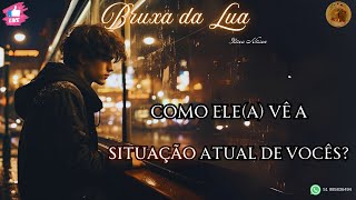 🔮Como a pessoa amada VÊ a SITUAÇÃO atual de vocês?