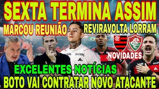 FLAMENGO: SEXTA TERMINA ASSIM! F. LUIS E BOTO QUER NOVA CONTRATAÇÃO, REUNIÃO POR PULGAR, LORRAM E+