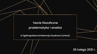 II Ogólnopolska Konferencja Naukowa “Teorie filozoficzne – problematyka i analiza”