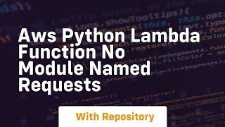 AWS python lambda function No module named requests