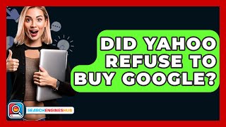 Did Yahoo Refuse To Buy Google? - SearchEnginesHub.com