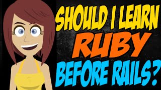Should I Learn Ruby Before Rails?