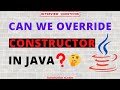 Can We Override Constructor ​in Java? | Java Interview Question