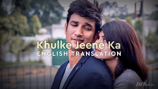 Khulke Jeene Ka - English Translation | Arijit Singh | Dil Bechara