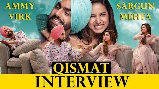 INTERVIEW WITH AMMY VIRK AND SARGUN MEHTA | QISMAT