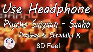 Use Headphone | PSYCHO SAIYAAN - SAAHO | PRABHAS, SHRADDHA | 8D Audio with 8D Feel