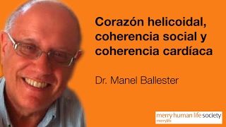 Dr. Manel Ballester -  Corazón helicoidal, coherencia social y coherencia cardíaca