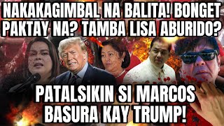 NAKAKAGIMBAL NA BALITA! BONGET PAKTAY NA? TAMBA LISA ABURIDO? PATALSlKlN Sl MARCOS BASURA KAY TRUMP!