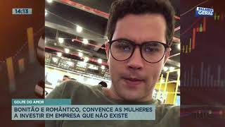 Golpe do amor: bonitão convence mulheres a investir em empresa que não existe