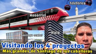 visitando los 4 proyectos más grandes de Santiago de los caballeros / monorriel, teleférico, halo