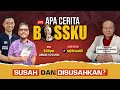 APA CERITA BOSSKU EP14 : SUSAH DAN DISUSAHKAN?