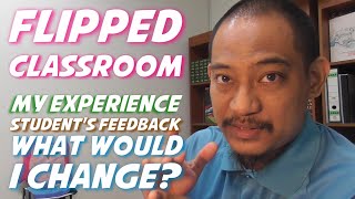 Flipped Classroom: My Experience, Students Feedback \u0026 What would I Change?