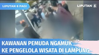 Tak Diberi Makan Pengelola Wisata, Sekelompok Pemuda Mengamuk di Lokasi Wisata | Liputan 6