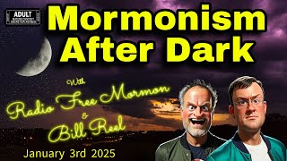 Mormonism After Dark [Jan 3rd 2025]