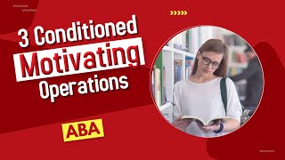 3 Conditioned Motivating Operations in Applied Behavior Analysis EXPLAINED