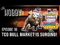 TCG Bull Market is SURGING! || The Hobby Podcast - Ep.18