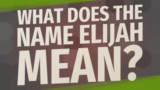 What does the name Elijah mean?