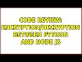 Code Review: Encryption/Decryption between Python and Node JS (2 Solutions!!)
