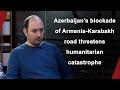 Tigran Grigoryan: Azerbaijan’s blockade of Armenia-Karabakh road threatens humanitarian catastrophe