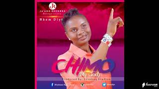 CHIMO [My God] -  Nkem Dlyt