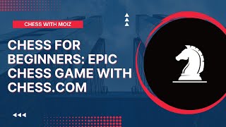 Chess For Beginners: EPIC CHESS GAME WITH CHESS.COM