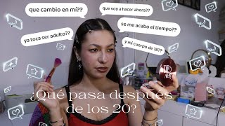 ¿QUÉ PASA DESPUÉS DE LOS 20? Platicamos mientras me maquillo