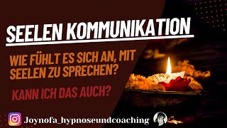 Jenseitskontakte, Seelen Kommunikation - Wie fühlt es sich an mit einer Seele zu sprechen?